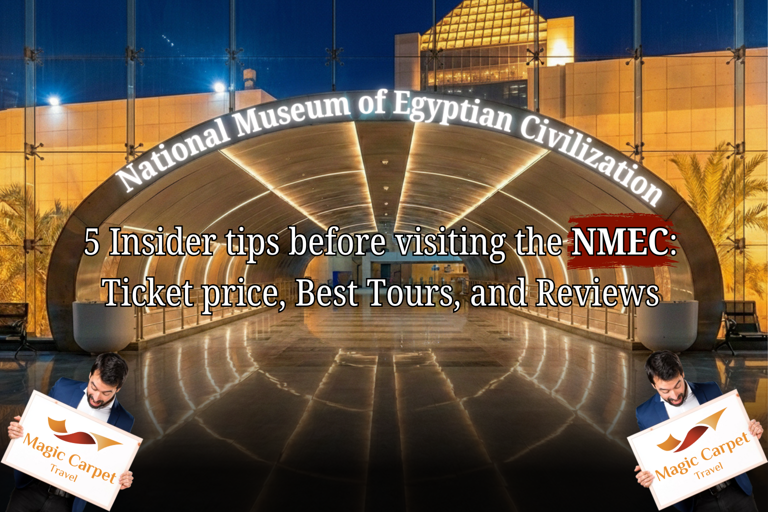 5 tips for visiting National Museum of Egyptian Civilization